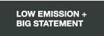 Low Emission + Big Statement